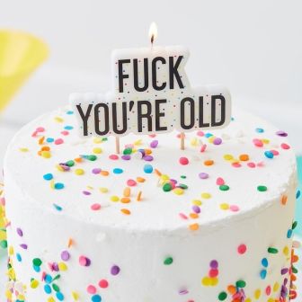 Fuck You're Old Birthday Cake Candle 